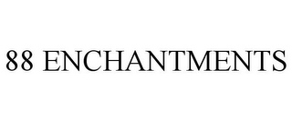 88 ENCHANTMENTS