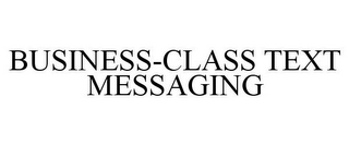 BUSINESS-CLASS TEXT MESSAGING