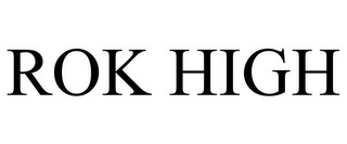 ROK HIGH