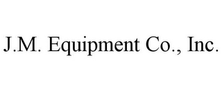 J.M. EQUIPMENT CO., INC.