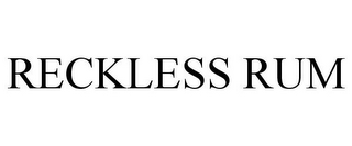 RECKLESS RUM