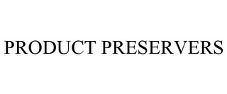 PRODUCT PRESERVERS