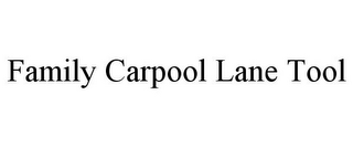 FAMILY CARPOOL LANE TOOL