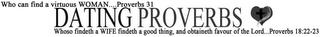 WHO CAN FIND A VIRTUOUS WOMAN.... PROVERBS 31 DATING PROVERBS WHOSO FINDETH A WIFE FINDETH A GOOD THING, AND OBTAINETH FAVOUR OF THE LORD.... PROVERBS 18: 22-23