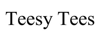 TEESY TEES