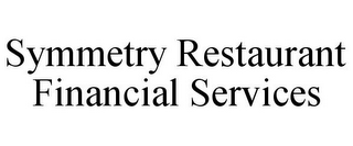 SYMMETRY RESTAURANT FINANCIAL SERVICES