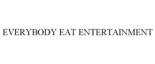 EVERYBODY EAT ENTERTAINMENT