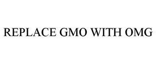 REPLACE GMO WITH OMG