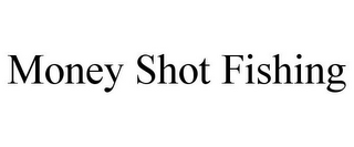 MONEY SHOT FISHING