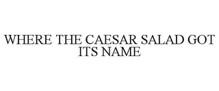 WHERE THE CAESAR SALAD GOT ITS NAME