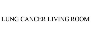 LUNG CANCER LIVING ROOM