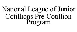 NATIONAL LEAGUE OF JUNIOR COTILLIONS PRE-COTILLION PROGRAM