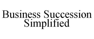 BUSINESS SUCCESSION SIMPLIFIED