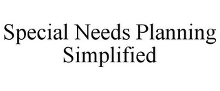 SPECIAL NEEDS PLANNING SIMPLIFIED