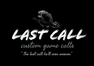 LAST CALL CUSTOM GAME CALLS "THE LAST CALL HE'LL EVER ANSWER"