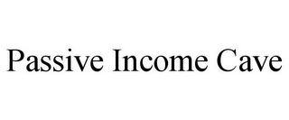 PASSIVE INCOME CAVE