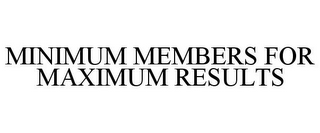 MINIMUM MEMBERS FOR MAXIMUM RESULTS