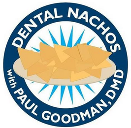 DENTAL NACHOS WITH PAUL GOODMAN, DMD