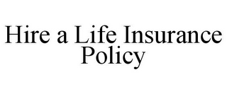 HIRE A LIFE INSURANCE POLICY