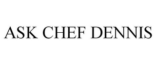 ASK CHEF DENNIS