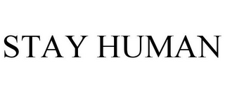 STAY HUMAN