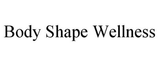 BODY SHAPE WELLNESS