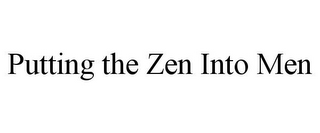 PUTTING THE ZEN INTO MEN