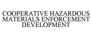 COOPERATIVE HAZARDOUS MATERIALS ENFORCEMENT DEVELOPMENT