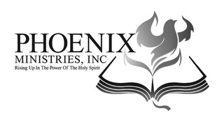 PHOENIX MINISTRIES, INC RISING UP IN THE POWER OF THE HOLY SPIRIT