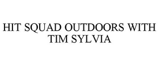 HIT SQUAD OUTDOORS WITH TIM SYLVIA