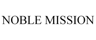 NOBLE MISSION