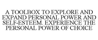 A TOOLBOX TO EXPLORE AND EXPAND PERSONAL POWER AND SELF-ESTEEM. EXPERIENCE THE PERSONAL POWER OF CHOICE