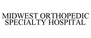 MIDWEST ORTHOPEDIC SPECIALTY HOSPITAL