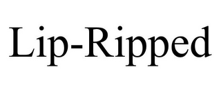 LIP-RIPPED