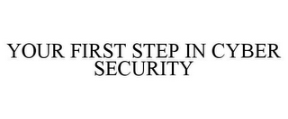 YOUR FIRST STEP IN CYBER SECURITY