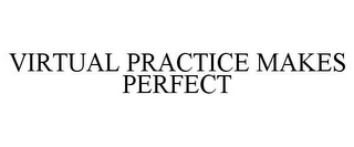 VIRTUAL PRACTICE MAKES PERFECT