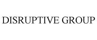 DISRUPTIVE GROUP