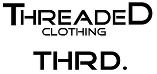 THREADED CLOTHING THRD.