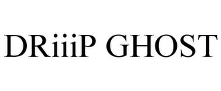 DRIIIP GHOST
