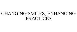 CHANGING SMILES, ENHANCING PRACTICES