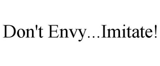 DON'T ENVY...IMITATE!