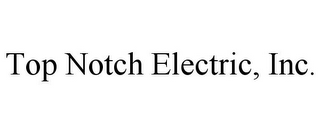 TOP NOTCH ELECTRIC, INC.