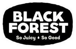 BLACK FOREST SO JUICY SO GOOD