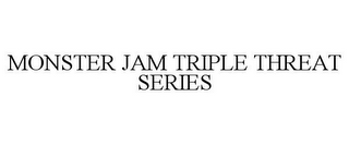 MONSTER JAM TRIPLE THREAT SERIES