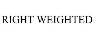 RIGHT WEIGHTED