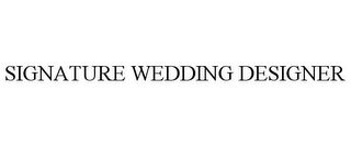 SIGNATURE WEDDING DESIGNER