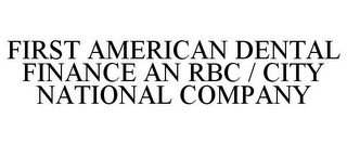 FIRST AMERICAN DENTAL FINANCE AN RBC / CITY NATIONAL COMPANY