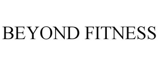 BEYOND FITNESS