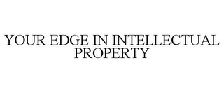 YOUR EDGE IN INTELLECTUAL PROPERTY