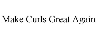 MAKE CURLS GREAT AGAIN